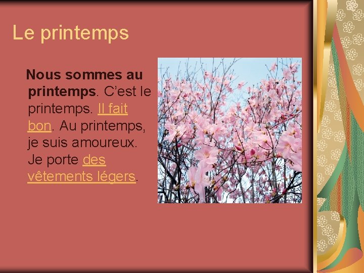 Le printemps Nous sommes au printemps. C’est le printemps. Il fait bon. Au printemps,