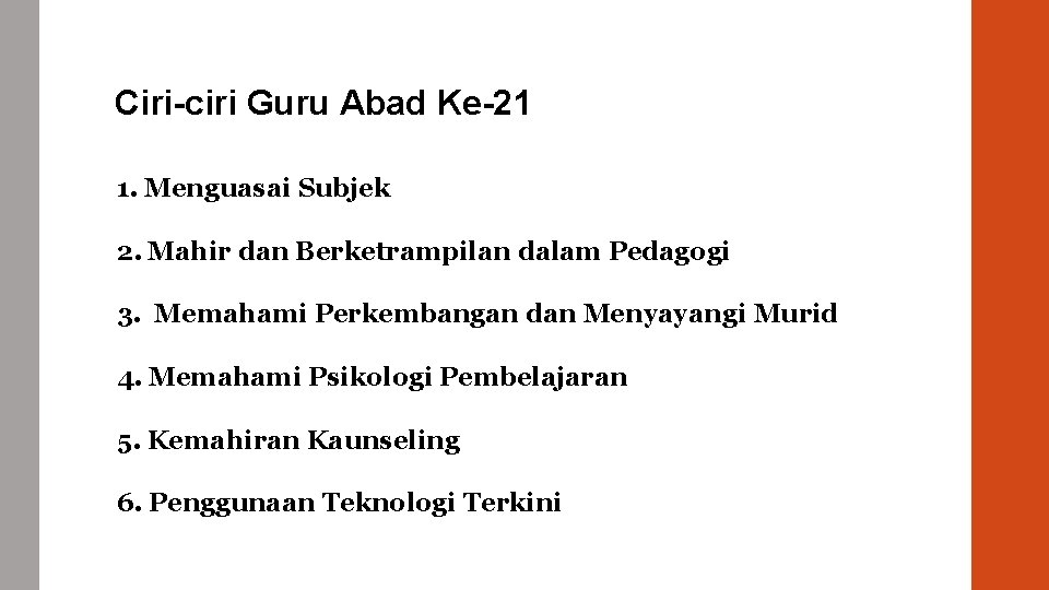 Ciri-ciri Guru Abad Ke-21 1. Menguasai Subjek 2. Mahir dan Berketrampilan dalam Pedagogi 3.