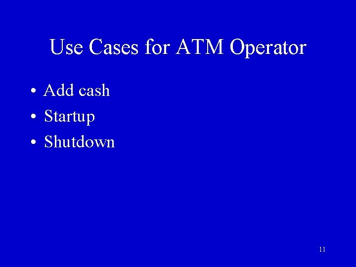 Use Cases for ATM Operator • Add cash • Startup • Shutdown 11 