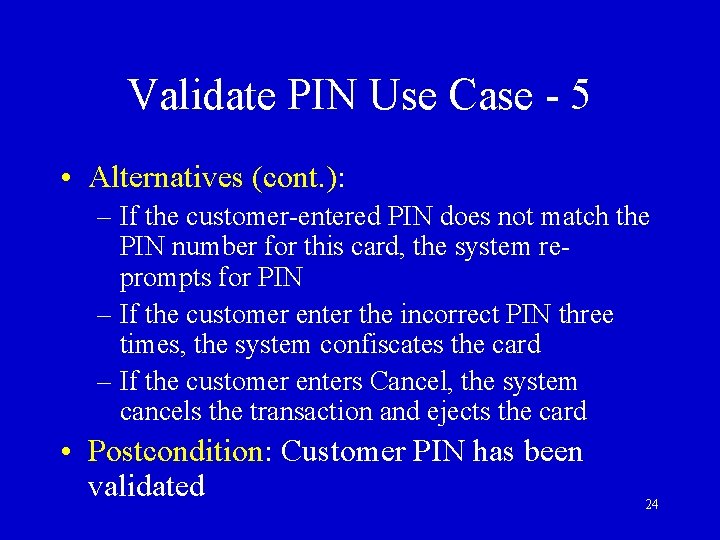 Validate PIN Use Case - 5 • Alternatives (cont. ): – If the customer-entered