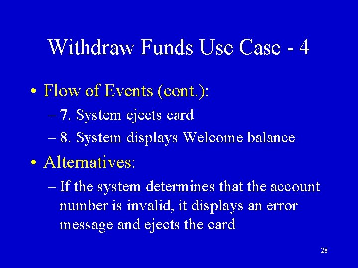 Withdraw Funds Use Case - 4 • Flow of Events (cont. ): – 7.