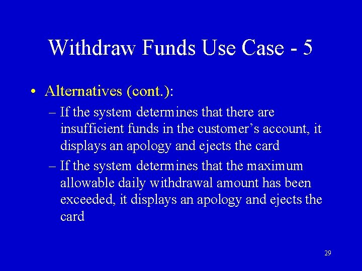 Withdraw Funds Use Case - 5 • Alternatives (cont. ): – If the system