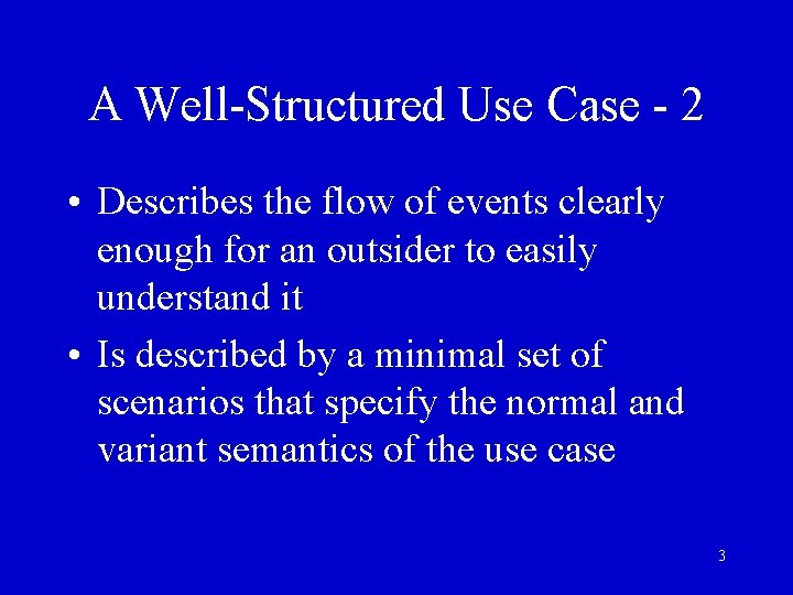 A Well-Structured Use Case - 2 • Describes the flow of events clearly enough