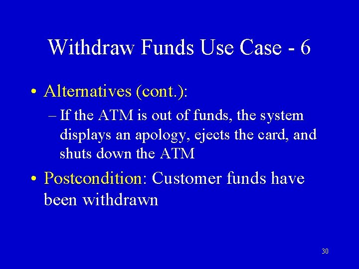 Withdraw Funds Use Case - 6 • Alternatives (cont. ): – If the ATM