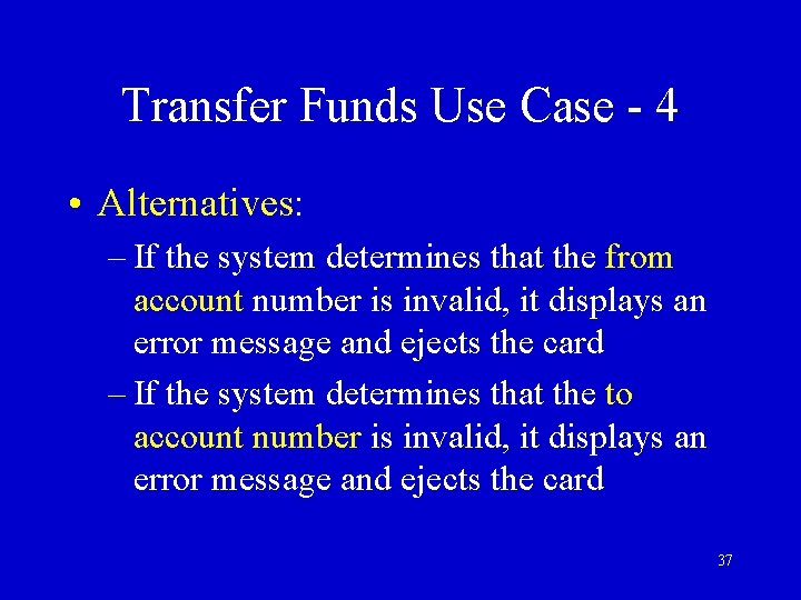 Transfer Funds Use Case - 4 • Alternatives: – If the system determines that