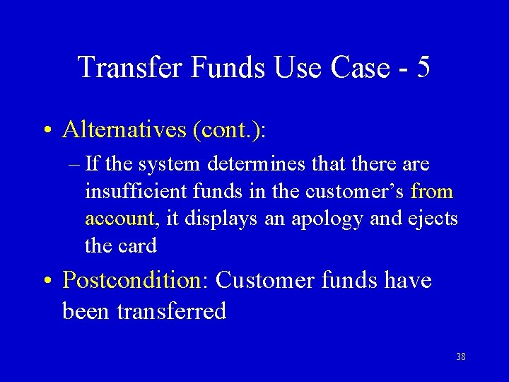 Transfer Funds Use Case - 5 • Alternatives (cont. ): – If the system