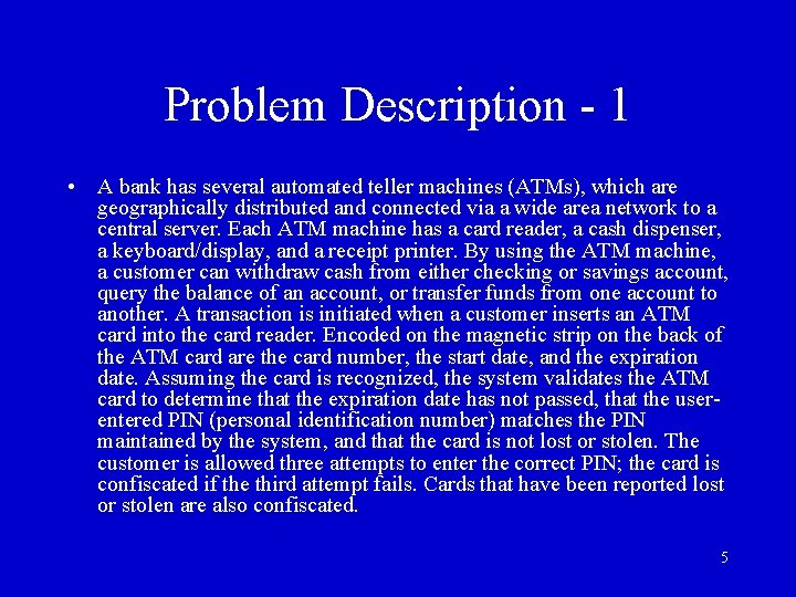 Problem Description - 1 • A bank has several automated teller machines (ATMs), which