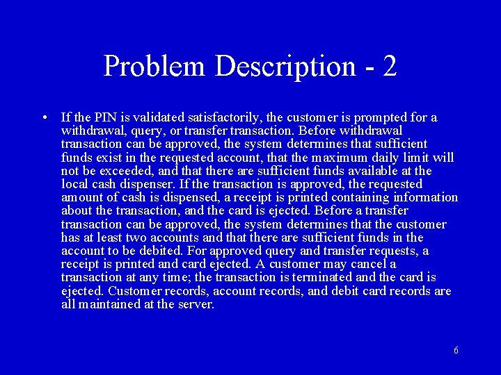 Problem Description - 2 • If the PIN is validated satisfactorily, the customer is