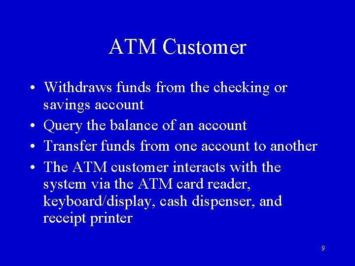 ATM Customer • Withdraws funds from the checking or savings account • Query the