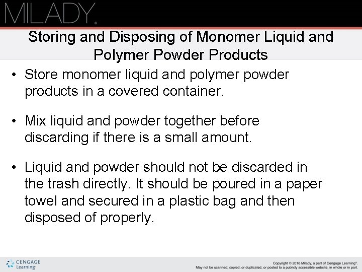 Storing and Disposing of Monomer Liquid and Polymer Powder Products • Store monomer liquid