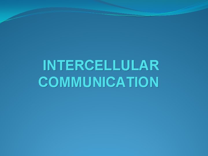 INTERCELLULAR COMMUNICATION 