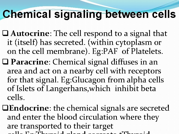 Chemical signaling between cells q Autocrine: The cell respond to a signal that it