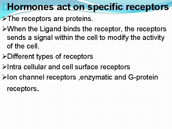 �Hormones act on specific receptors ØThe receptors are proteins. ØWhen the Ligand binds the