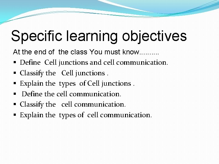 Specific learning objectives At the end of the class You must know. . §