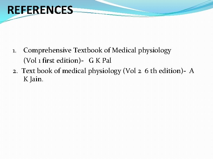 REFERENCES 1. Comprehensive Textbook of Medical physiology (Vol 1 first edition)- G K Pal