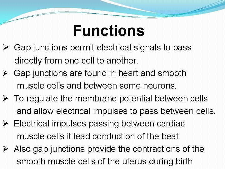 Functions Ø Gap junctions permit electrical signals to pass directly from one cell to