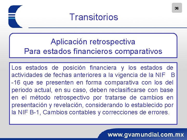 36 Transitorios Aplicación retrospectiva Para estados financieros comparativos Los estados de posición financiera y