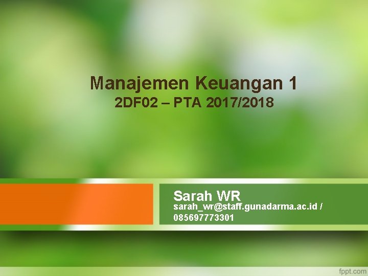 Manajemen Keuangan 1 2 DF 02 – PTA 2017/2018 Sarah WR sarah_wr@staff. gunadarma. ac.