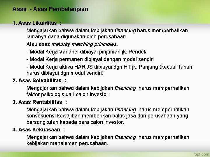 Asas - Asas Pembelanjaan 1. Asas Likuiditas : Mengajarkan bahwa dalam kebijakan financing harus