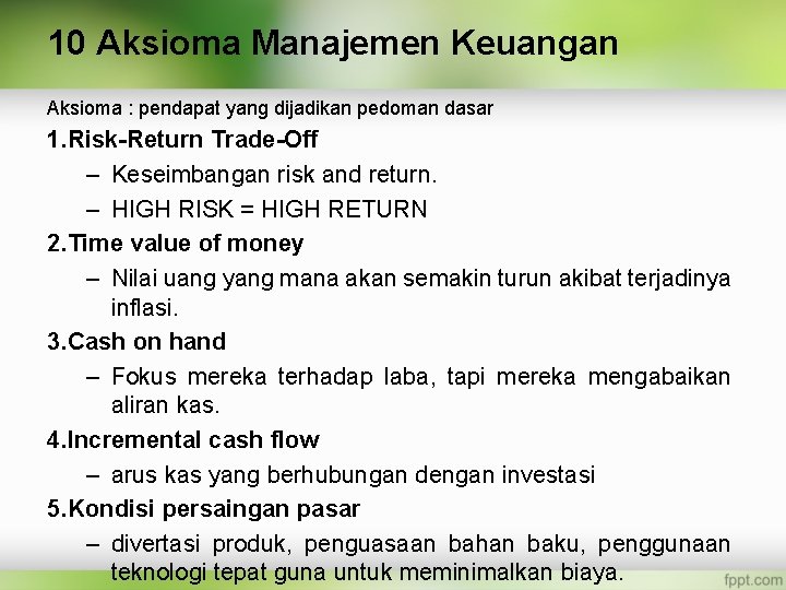 10 Aksioma Manajemen Keuangan Aksioma : pendapat yang dijadikan pedoman dasar 1. Risk-Return Trade-Off