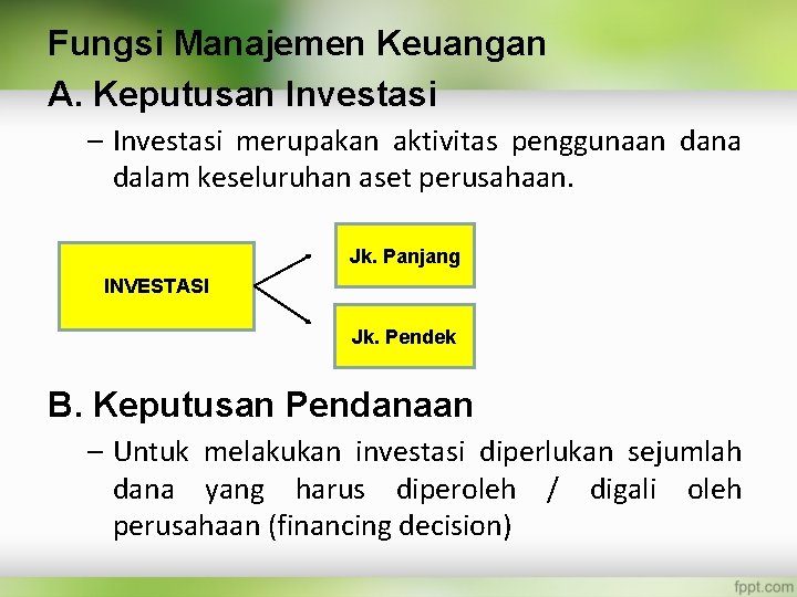 Fungsi Manajemen Keuangan A. Keputusan Investasi – Investasi merupakan aktivitas penggunaan dana dalam keseluruhan