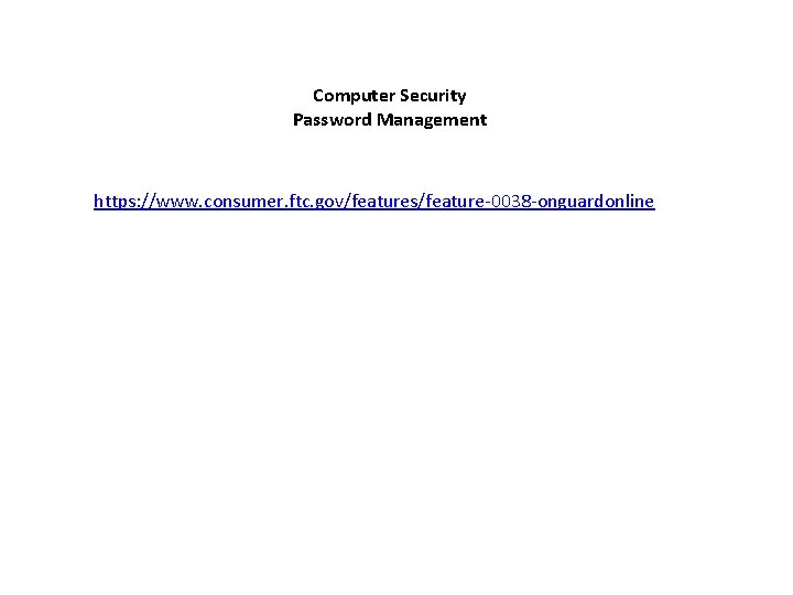 Computer Security Password Management https: //www. consumer. ftc. gov/features/feature-0038 -onguardonline 