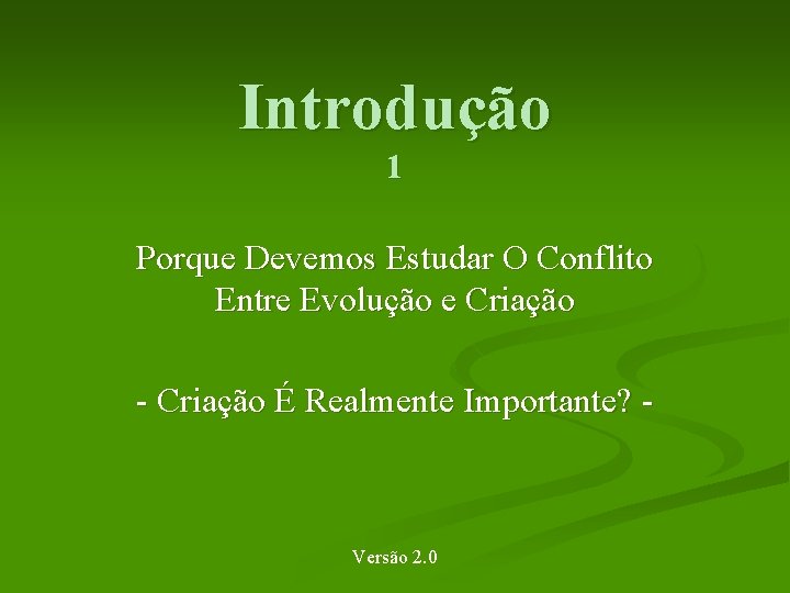 Introdução 1 Porque Devemos Estudar O Conflito Entre Evolução e Criação - Criação É