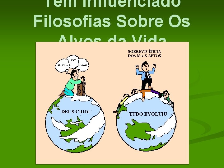 Tem Influenciado Filosofias Sobre Os Alvos da Vida 