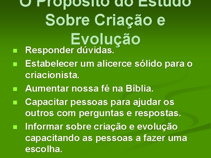 n n n O Propósito do Estudo Sobre Criação e Evolução Responder dúvidas. Estabelecer