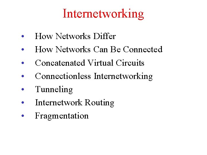 Internetworking • • How Networks Differ How Networks Can Be Connected Concatenated Virtual Circuits