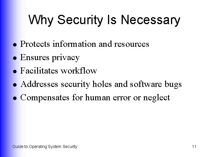 Why Security Is Necessary l l l Protects information and resources Ensures privacy Facilitates