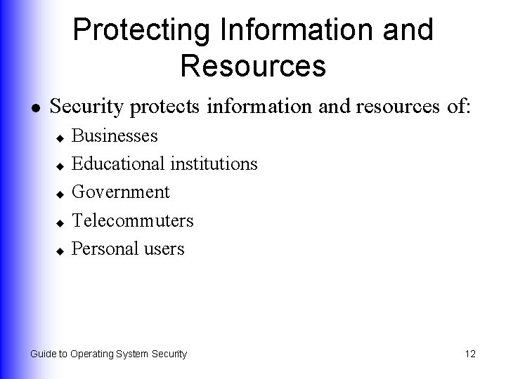 Protecting Information and Resources l Security protects information and resources of: Businesses u Educational