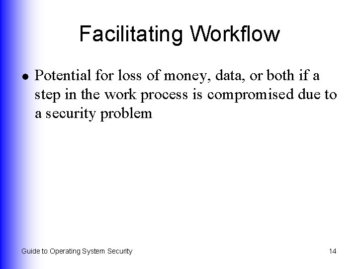 Facilitating Workflow l Potential for loss of money, data, or both if a step