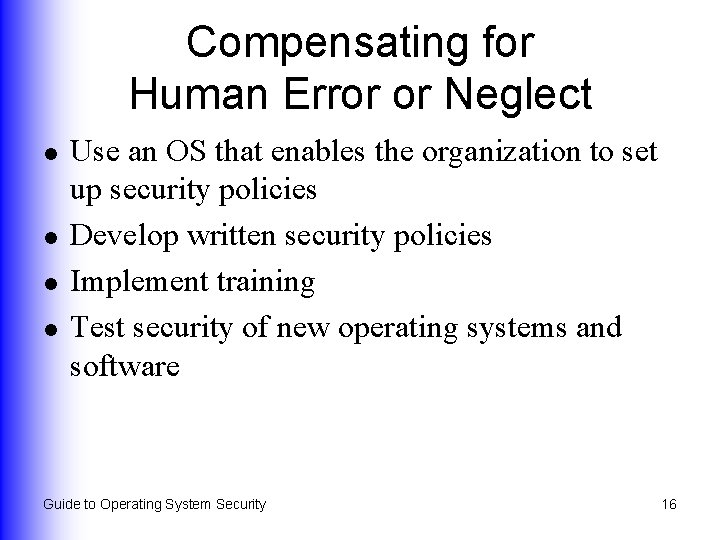 Compensating for Human Error or Neglect l l Use an OS that enables the