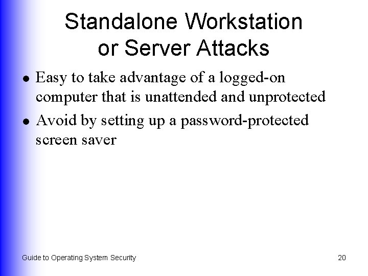 Standalone Workstation or Server Attacks l l Easy to take advantage of a logged-on