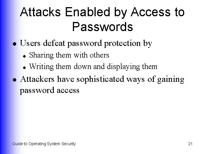 Attacks Enabled by Access to Passwords l Users defeat password protection by Sharing them