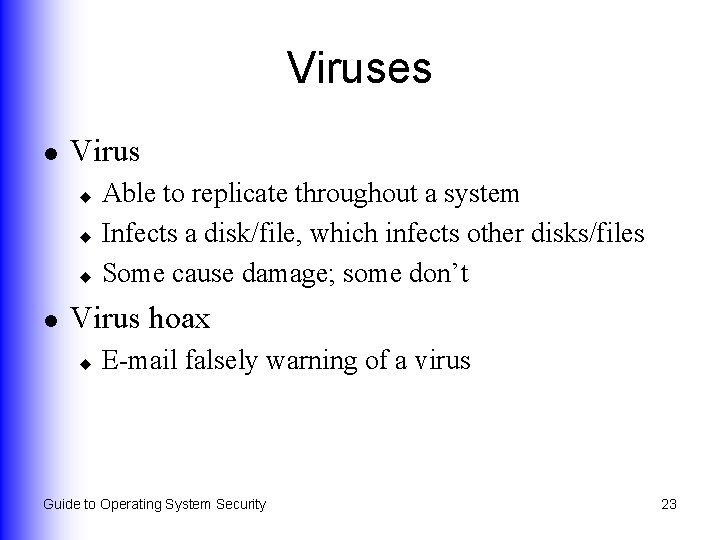 Viruses l Virus Able to replicate throughout a system u Infects a disk/file, which