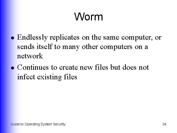 Worm l l Endlessly replicates on the same computer, or sends itself to many