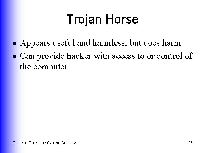 Trojan Horse l l Appears useful and harmless, but does harm Can provide hacker