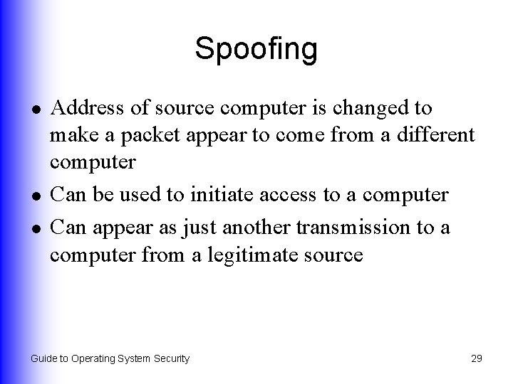 Spoofing l l l Address of source computer is changed to make a packet