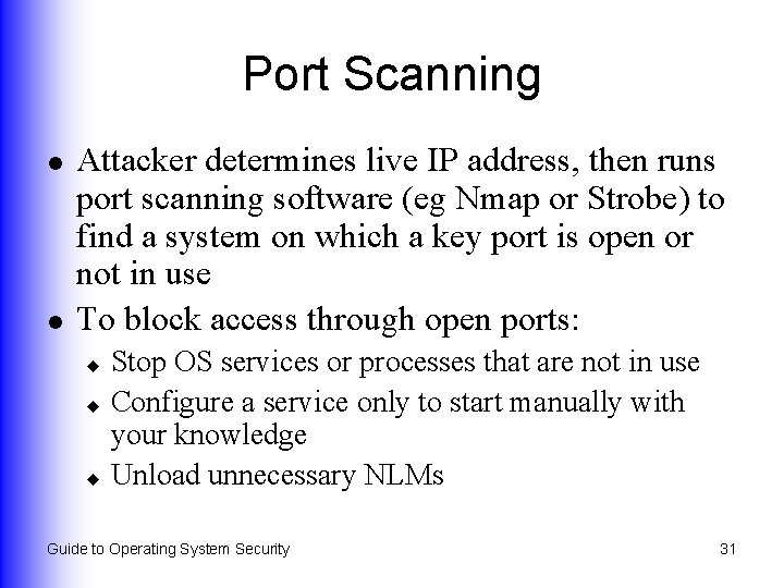 Port Scanning l l Attacker determines live IP address, then runs port scanning software