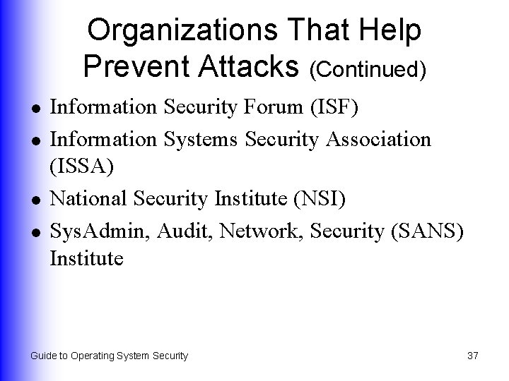 Organizations That Help Prevent Attacks (Continued) l l Information Security Forum (ISF) Information Systems