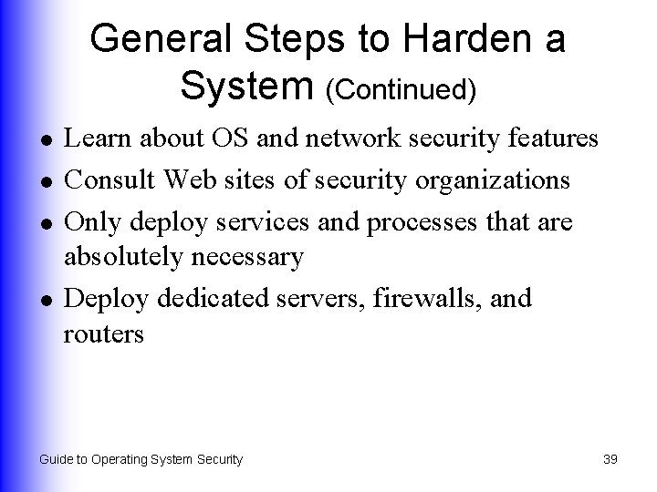 General Steps to Harden a System (Continued) l l Learn about OS and network