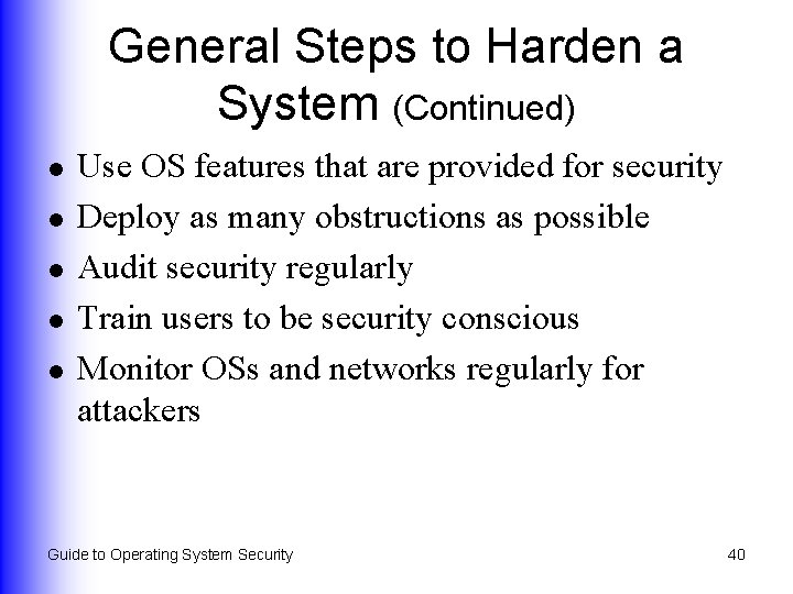 General Steps to Harden a System (Continued) l l l Use OS features that