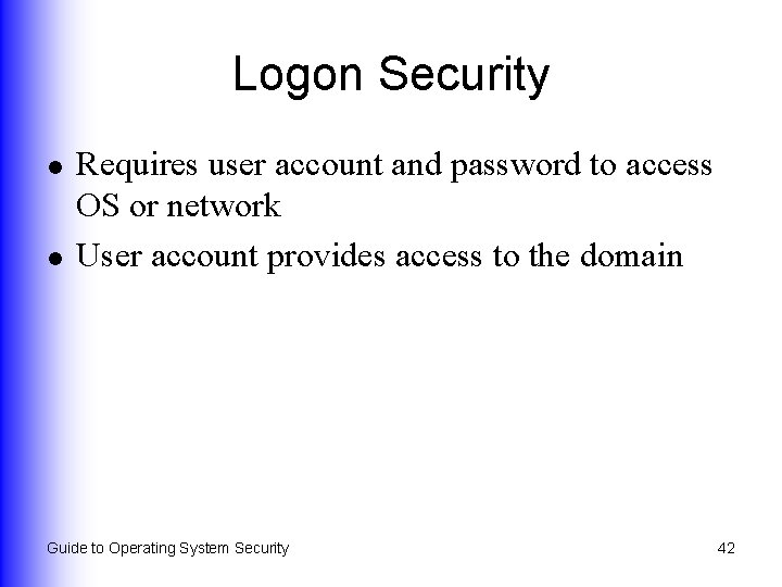 Logon Security l l Requires user account and password to access OS or network