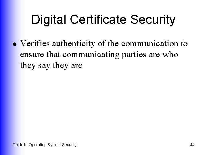 Digital Certificate Security l Verifies authenticity of the communication to ensure that communicating parties