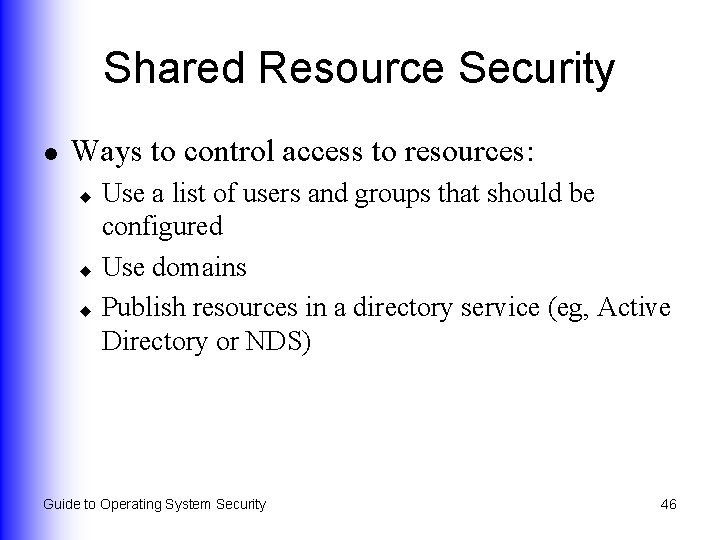 Shared Resource Security l Ways to control access to resources: Use a list of