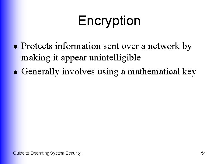 Encryption l l Protects information sent over a network by making it appear unintelligible