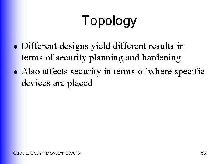 Topology l l Different designs yield different results in terms of security planning and