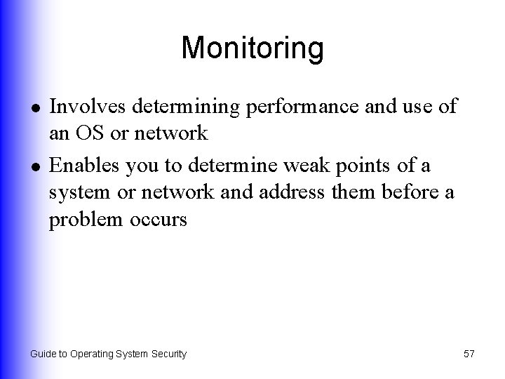 Monitoring l l Involves determining performance and use of an OS or network Enables